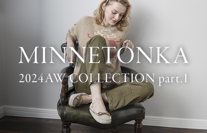 MINNETONKA 2024AW COLLECTION part.1